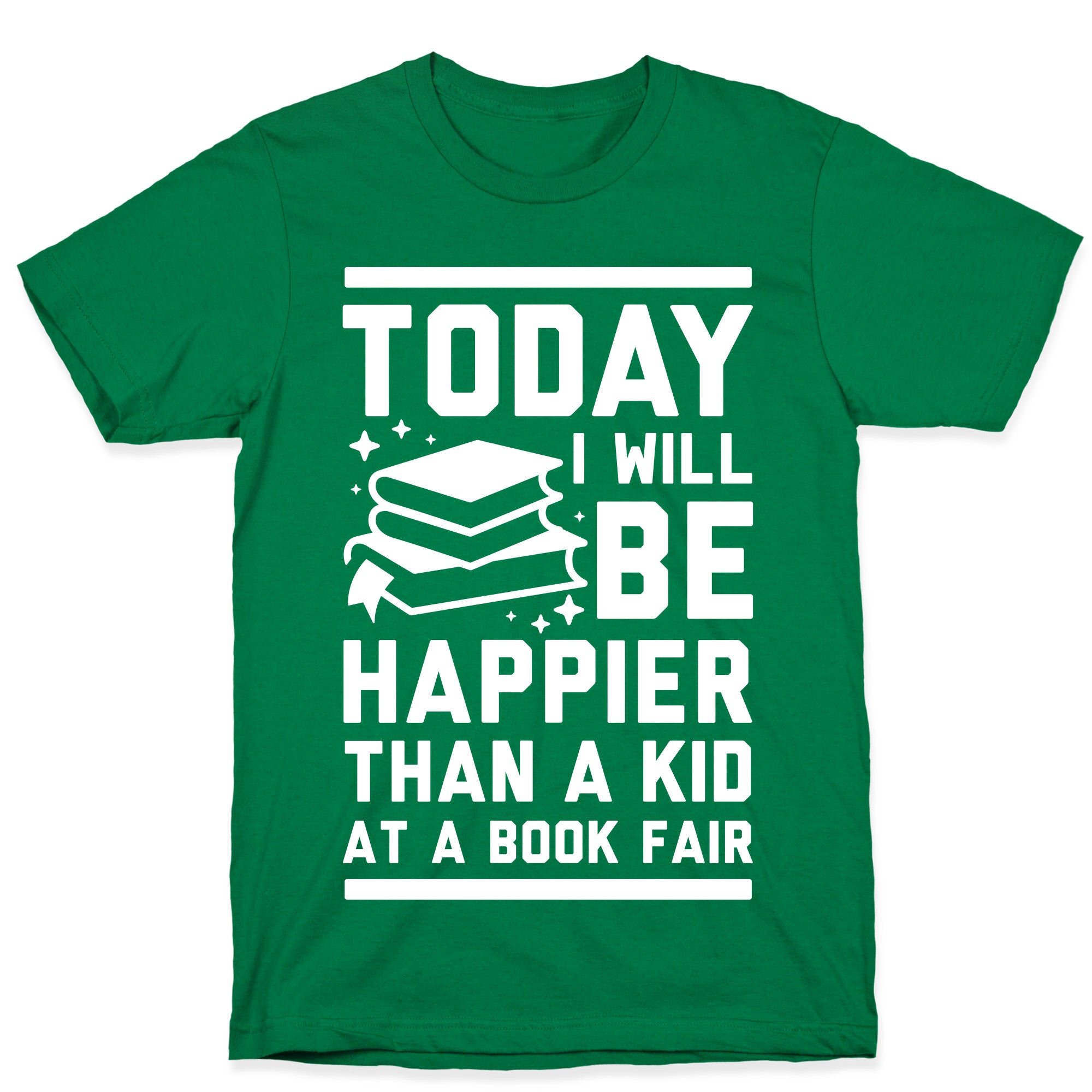 Today I Will Be Happier Than a Kid at a Book Fair T-Shirt